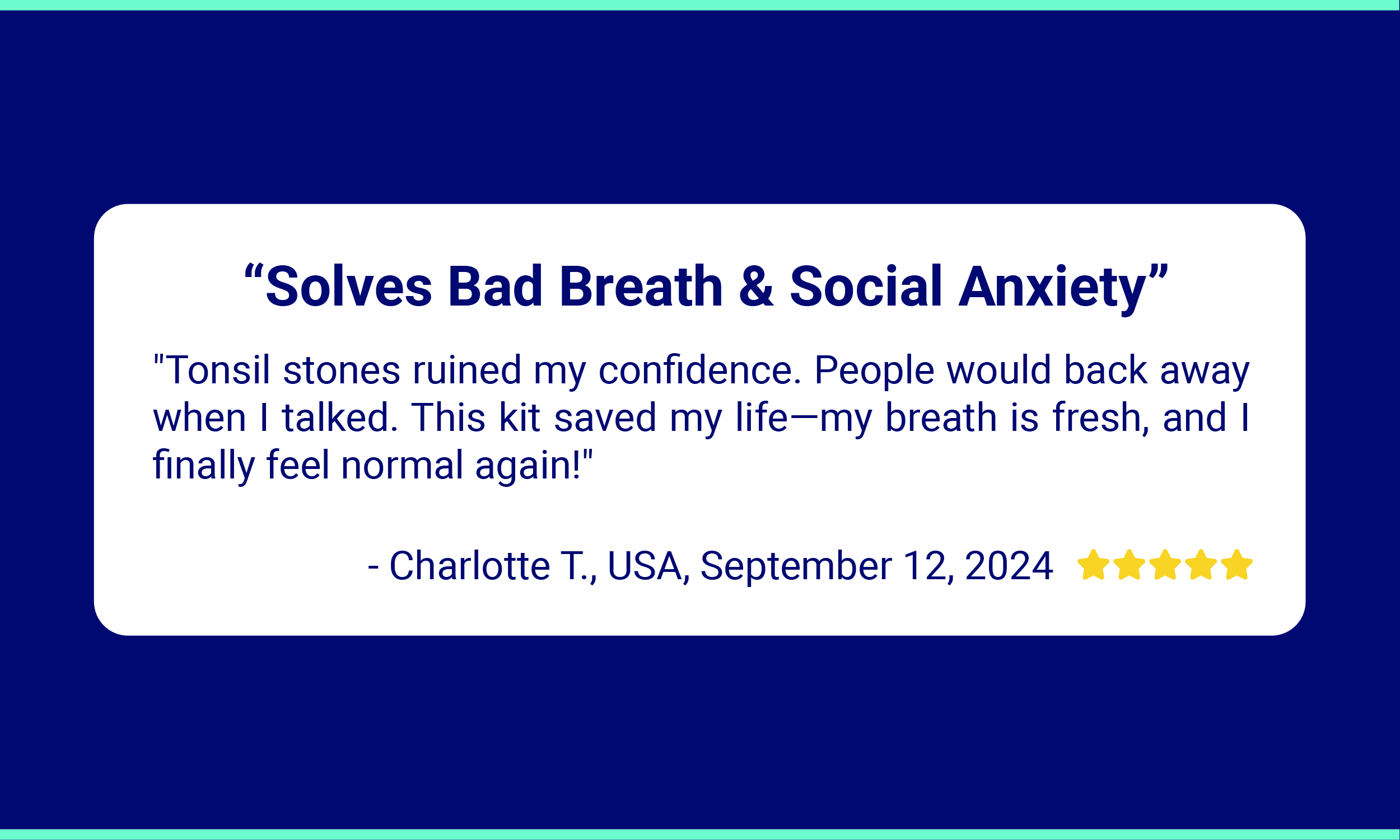 Oravix Testimonials EN 04 Amazon customer review for the Oravix Tonsil Stone Remover Kit. The headline reads: "Solves Bad Breath & Social Anxiety." Reviewer Charlotte T. from the USA shares that tonsil stones hurt her confidence and made people avoid talking to her. She says the kit saved her life, gave her fresh breath, and helped her feel normal again. The review is dated September 12, 2024, and includes a 5-star rating.