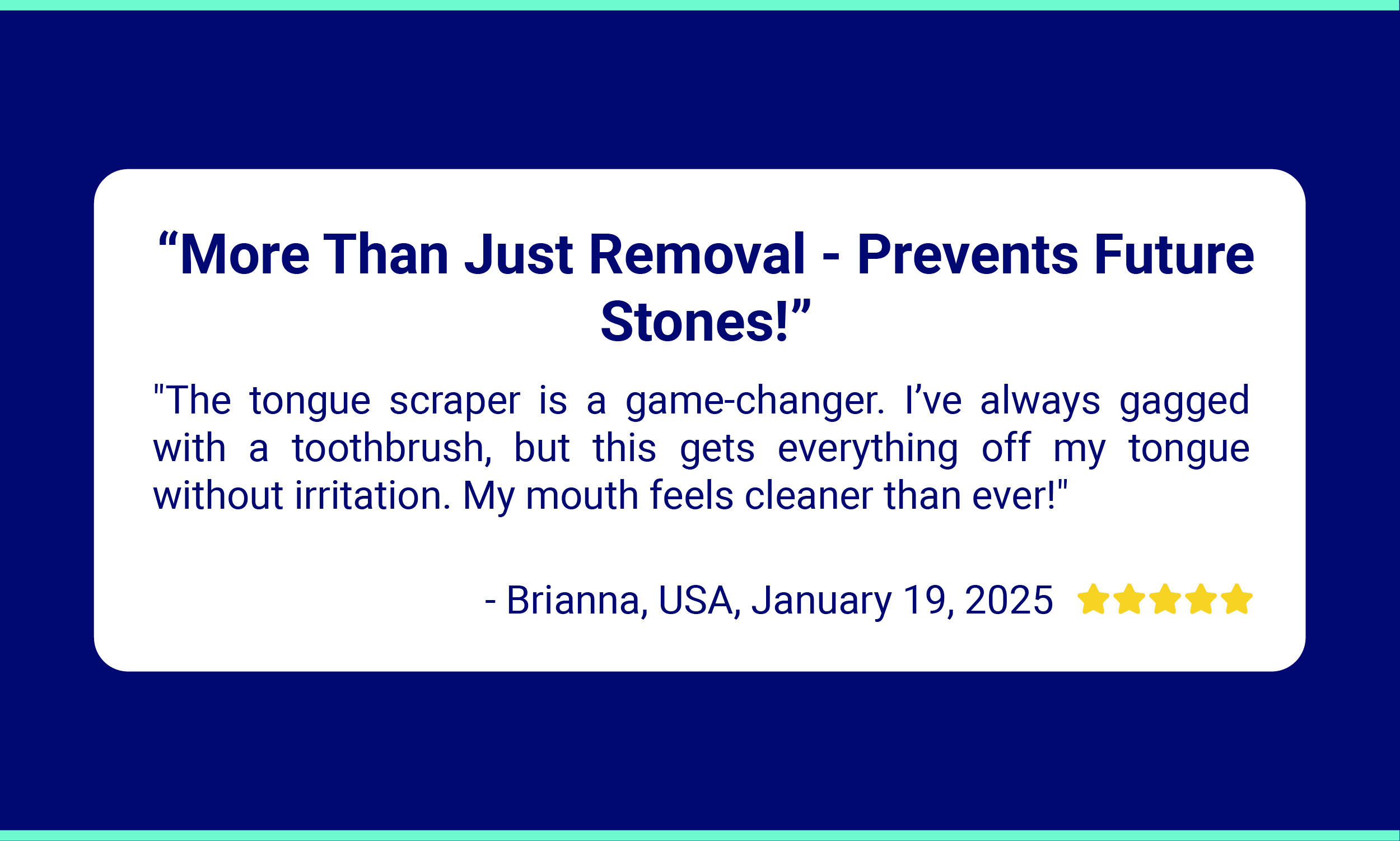 Oravix Testimonials EN 05 Amazon customer review for the Oravix Tongue Scraper. The headline reads: "More Than Just Removal – Prevents Future Stones!" The reviewer, Brianna from the USA, says the tongue scraper is a game-changer. She used to gag when using a toothbrush, but the scraper cleans her tongue without irritation. She says her mouth feels cleaner than ever. The review is dated January 19, 2025, and includes a 5-star rating.