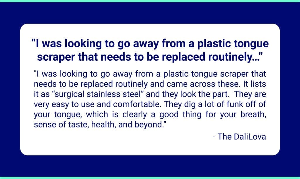 Testimonial-Aug-2-EN customer review from Amazon about the Oravix tongue scraper: moving away from plastic tongue scraper to a stainless steel one